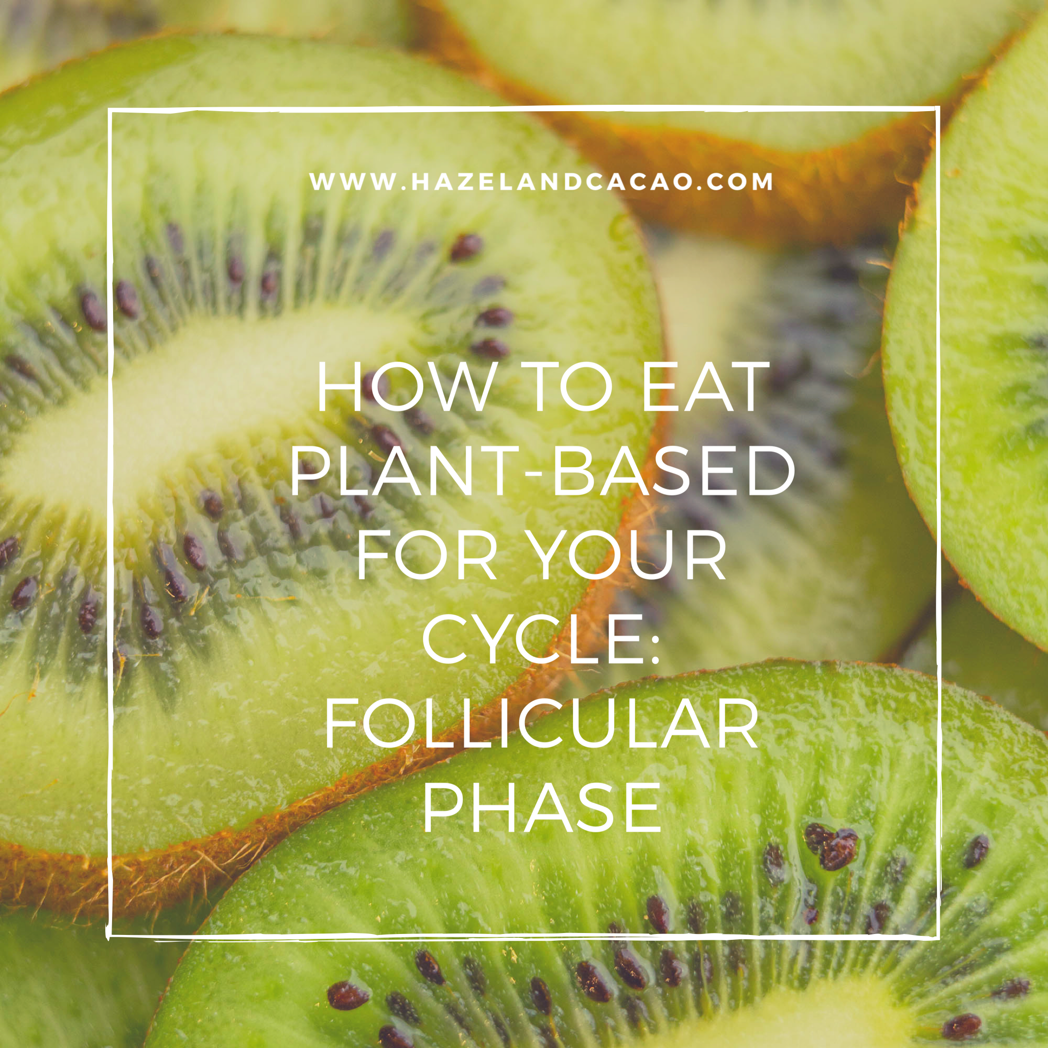 How to Eat Plant-Based for your Cycle: Follicular Phase