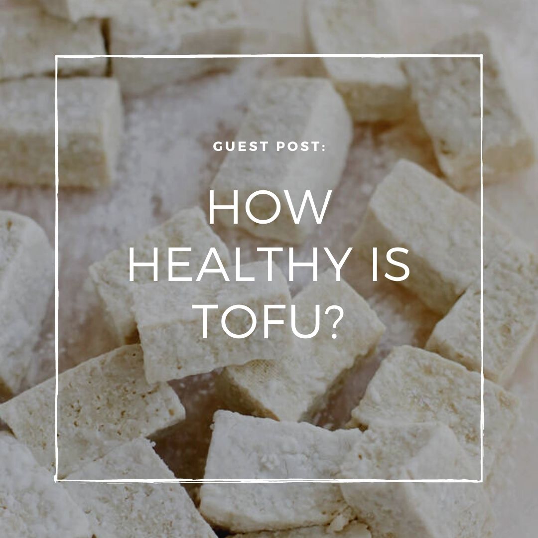 How Healthy is Tofu?